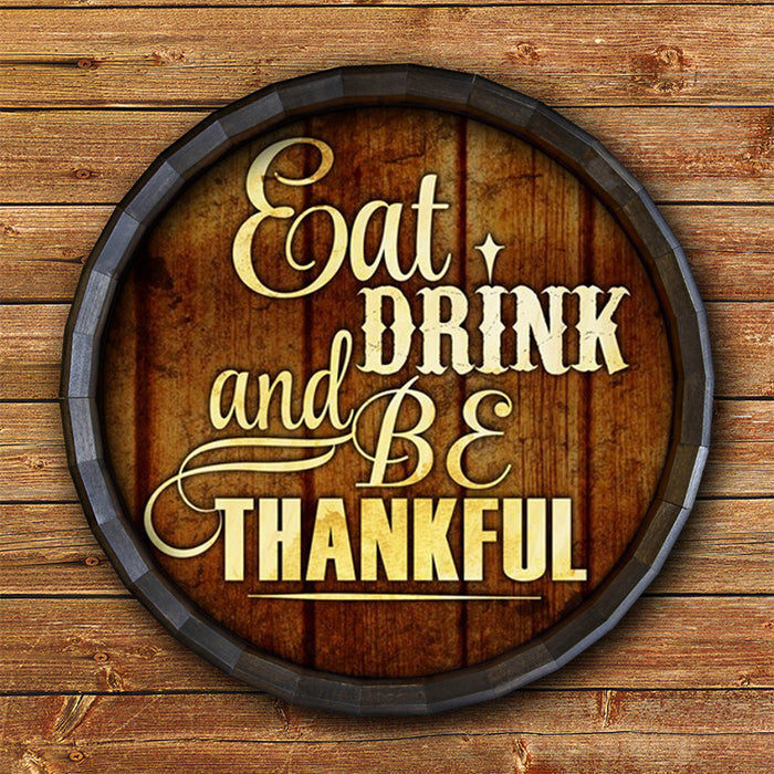 Eat Drink and Be Thankful Barrel Top Tavern Sign