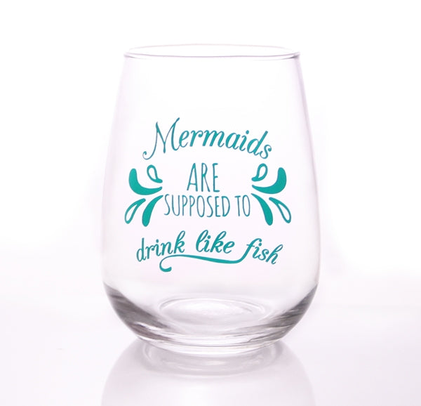 Mermaids are Supposed to Drink Like Fish Stemless Wine Glasses