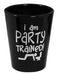 I am Party Trained Shot Glass